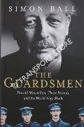Book cover of The Guardsmen - Harold Macmillan, Three Friends, and the World They Made by BALL, Simon